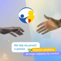 Dwie dłonie wyciągnięte ku sobie, symbolizujące wsparcie i terapię psychologiczną. Napis: "Nie bój się prosić o pomoc. Razem ustalimy, do kogo najlepiej się zwrócić.