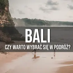 Czy warto jechać na Bali? Poznaj prawdę i wszystkie ukryte koszty