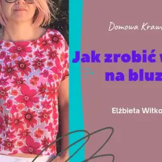 Jak uszyć bluzkę - proste kroki, które każdy może wykonać