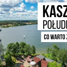 Najlepsze atrakcje na Kaszubach, które musisz zobaczyć na własne oczy