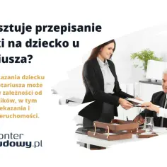 Ile kosztuje przepisanie działki na dziecko u notariusza? Poznaj koszty przekazania nieruchomości.