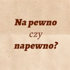 "Na pewno" czy "napewno"? Poznaj prostą zasadę pisowni!
