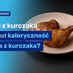 Ile kcal ma udko z kurczaka? Sprawdź kaloryczność i wartości odżywcze