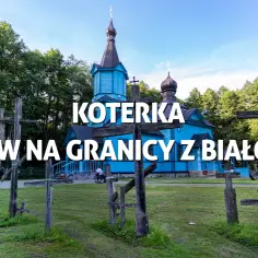 Niebieska cerkiew w Koterce, blisko granicy z Białorusią, otoczona drewnianymi krzyżami.