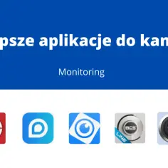 Najlepsze aplikacje do kamer IP. Zobacz, jak łatwy jest monitoring przez internet dzięki tym narzędziom.