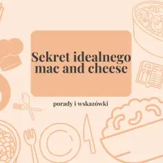 Sekret idealnego mac and cheese: porady i wskazówki. Ilustracje przedstawiają składniki i przybory kuchenne.