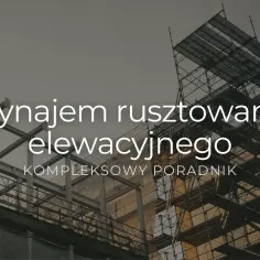 Wynajem rusztowania Warszawa cennik – sprawdź najlepsze oferty i ceny