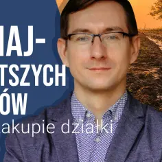 Jak kupić działkę budowlaną - unikaj najczęstszych błędów i pułapek