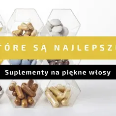 Skuteczne suplementy na włosy, które naprawdę działają - ranking eksperta