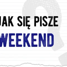 Jak się pisze łykend? Odkryj poprawną pisownię weekendu