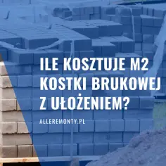 Ile za m kostki brukowej? Sprawdź ceny i wybierz najlepszą opcję