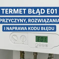 Termet błąd E01 na wyświetlaczu kotła. Przyczyny i rozwiązania problemu.