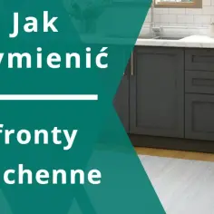 Jak tanio zmienić fronty szafek kuchennych: praktyczne metody i porady.