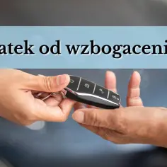 Przekazanie kluczyków do auta. Zastanawiasz się, ile wynosi podatek od wzbogacenia?