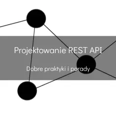 Projektowanie REST API: dobre praktyki i porady. Grafika przedstawia sieć połączonych węzłów.