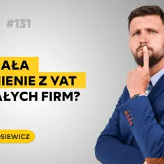 Mężczyzna zastanawia się nad zwolnieniem z VAT dla małych firm. Podcast "Dzień Dobry Podatki" #131.