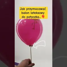 Jak bezpiecznie zamocować balon na patyku? Prosty trik bez wpadek!