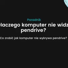 Dlaczego komputer nie widzi pendrive? Oto najczęstsze przyczyny i rozwiązania
