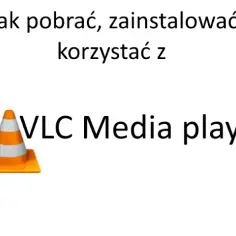 Co to jest VLC Media Player i dlaczego warto go używać?