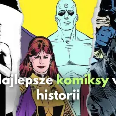 Najlepsze komiksy, które musisz przeczytać – kultowe tytuły i obowiązkowe pozycje