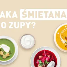 Jaka śmietana do zupy krem, aby uzyskać idealną konsystencję?