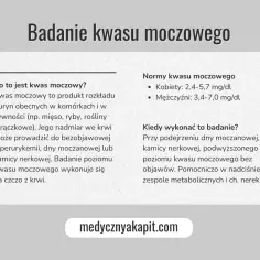 Normy kwasu moczowego: kobiety 2,4-5,7 mg/dl, mężczyźni 3,4-7,0 mg/dl. Badanie poziomu kwasu moczowego wykonuje się na czczo.