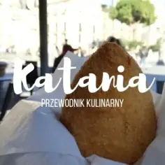 Katania - Co Zjeść? Najlepsze Smaki Sycylii w Jednym Miejscu
