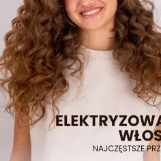 Dlaczego włosy się elektryzują? Zrozum zjawisko fizyki elektrostatyki