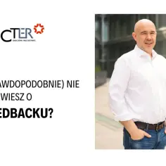 Jak wymusić merytoryczną informację zwrotną po odrzuconej rekrutacji? Dowiedz się, czego (prawdopodobnie) nie wiesz o feedbacku.
