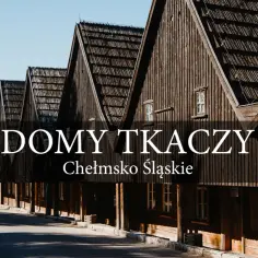 Domy Tkaczy w Chełmsku Śląskim – unikatowe atrakcje regionu. Drewniane, zabytkowe budynki tworzą malowniczy krajobraz.