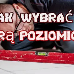 Jaką poziomicę kupić, aby uniknąć błędów w remontach?