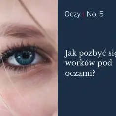 Zbliżenie na niebieskie oko z widocznymi cieniami. Tekst: "Jak pozbyć się worków pod oczami?".