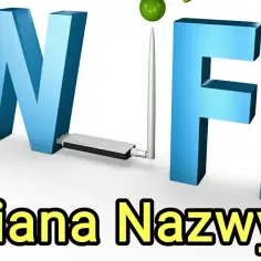 Jak zmienić nazwę WiFi - Jak prosto zmienić nazwę sieci WiFi?