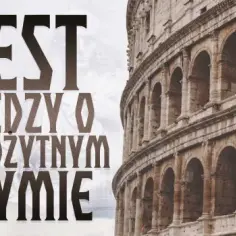Trudny sprawdzian z historii starożytnego Rzymu. Nie zdasz bez tych wiedzy