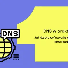 Grafika przedstawia ikonę globu z napisem DNS. Obok tekst: "DNS w praktyce. Jak działa cyfrowa książka adresowa internetu?".