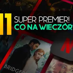 11 super premier na wieczór! Sprawdź nowości na Netflixie, od Wiedźmina po Bridgertonów.