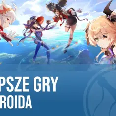 Najlepsze gry na androida, które musisz poznać – ranking i rekomendacje