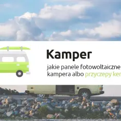 Jaki panel solarny do kampera? Wybierz najlepszy model i oszczędzaj energię