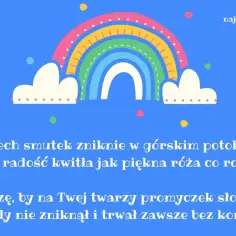 Kolorowy tęczowy motyw z chmurkami i kropkami. Graficzne, śmieszne życzenia na Dzień Dziecka: "Niech smutek zniknie w górskim potoku, aby radość kwitła jak piękna róża co roku. Życzę, by na Twej twarzy promyczek słońca nigdy nie zniknął i trwał zawsze ...