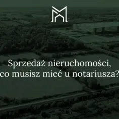 Widok z lotu ptaka na tereny zielone i budynki przemysłowe, z tekstem "Sprzedaż nieruchomości, co musisz mieć u notariusza?".