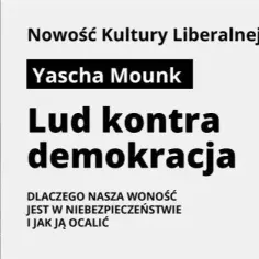 Yascha Mounk i jego analiza kryzysu demokracji w lud kontra demokracja