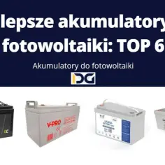 Najlepsze akumulatory dla fotowoltaiki - jak wybrać idealne?