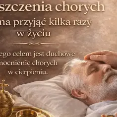 Namaszczenie chorych: Ile razy? Prawda o „ostatnim namaszczeniu”