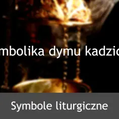Symbolika dymu z kadzielnicy, symbol liturgiczny.