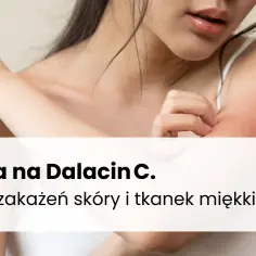 Dalacin lek na co? Skuteczne leczenie infekcji i powikłań