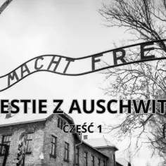 Człowiek, który wkradł się do Auschwitz - historia, która zaskakuje