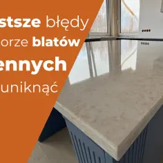 Najczęstsze błędy przy sprzątaniu blatu kuchennego, które niszczą strukturę kamienia. Unikaj ich, by zachować piękno blatu.