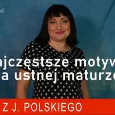 Najważniejsze motywy na maturze ustnej, które musisz znać, aby zdać