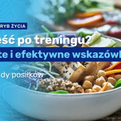 Co jeść po treningu, aby szybko zregenerować mięśnie i energię
