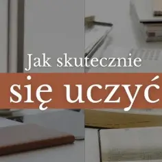 Jak uczyć się szybciej i skuteczniej – sprawdzone metody na sukces
